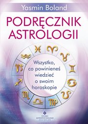 ksiazka tytu: Podrcznik astrologii. Wszystko, co powiniene wiedzie o swoim horoskopie autor: Yasmin Boland