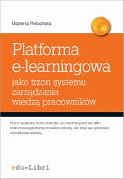 Platforma e-learningowa jako trzon systemu zarzdzania wiedz pracownikw, Marlena Plebaska