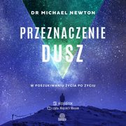 ksiazka tytu: Przeznaczenie dusz. W poszukiwaniu ycia po yciu autor: Dr Michael Newton