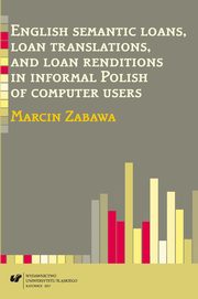 ksiazka tytu: English semantic loans, loan translations, and loan renditions in informal Polish of computer users autor: Marcin Zabawa