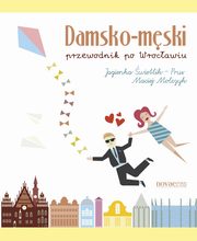 ksiazka tytu: Damsko-mski przewodnik po Wrocawiu autor: Maciej Molczyk, Jagienka wietlik-Prus