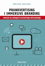 ksiazka tytu: Prankvertising i immersive branding - emocje na usugach marketingu wirusowego autor: Ewelina Masiarz