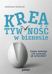 ksiazka tytu: Kreatywno w biznesie. Czego moemy si nauczy od artystw? autor: Lechosaw Garbarski