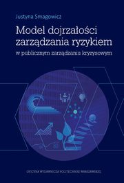 Model dojrzaoci zarzdzania ryzykiem w publicznym zarzdzaniu kryzysowym, Justyna Smagowicz