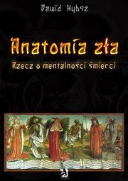 ksiazka tytu: Anatomia za. Rzecz o mentalnoci mierci. autor: Dawid Hybsz