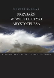 Przyja w wietle etyki Arystotelesa, Maciej Smolak