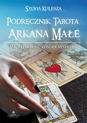 ksiazka tytu: Podrcznik Tarota ? Arkana Mae. Jak Wdrowiec zostaje Mistrzem autor: Sylwia Kulesza