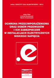 ksiazka tytu: Ochrona przeciwporaeniowa oraz dobr przewodw i ich zabezpiecze w instalacjach elektrycznych niskiego napicia autor: Julian Wiatr, Andrzej Boczkowski, Marcin Orzechowski