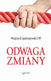 ksiazka tytu: Odwaga zmiany autor: Wojciech Jdrzejewski