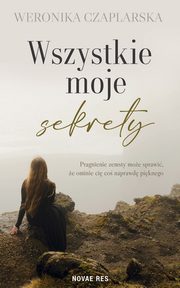 ksiazka tytu: Wszystkie moje sekrety autor: Weronika Czaplarska