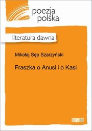 ksiazka tytu: Fraszka o Anusi i o Kasi autor: Mikoaj Sp Szarzyski