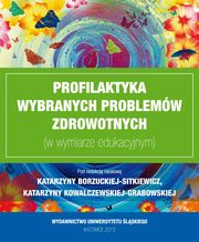 ksiazka tytu: Profilaktyka wybranych problemw zdrowotnych (w wymiarze edukacyjnym) autor: 