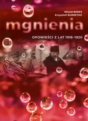 ksiazka tytu: Mgnienia. Opowieci z lat 1918-1920 autor: Witold Bere, Krzysztof Burnetko