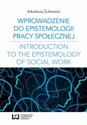 ksiazka tytu: Wprowadzenie do epistemologii pracy spoecznej autor: Arkadiusz ukiewicz