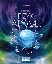 ksiazka tytu: Podstawy fizyki atomu autor: Zofia Le