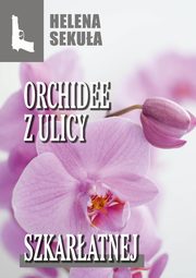 ksiazka tytu: Orchidee z ulicy szkaratnej autor: Helena Sekua