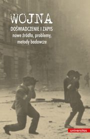 Wojna. Dowiadczenie i zapis - nowe rda, problemy, metody badawcze, Pawe Rodak, Sawomir Burya