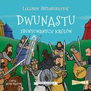 Legendy arturiaskie. Tom 4. Dwunastu zbuntowanych krlw, Autor nieznany