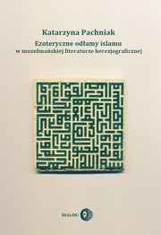 Ezoteryczne odamy islamu w muzumaskiej literaturze herezjograficznej, Pachniak Katarzyna