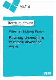 ksiazka tytu: Rzymscy chrzejanie w zaraniu czwartego wieku autor: Nicholas Patrick Wiseman