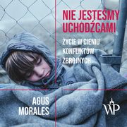 ksiazka tytu: Nie jestemy uchodcami autor: Agus Morales