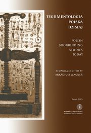 Tegumentologia polska dzisiaj. Polish bookbinding studies today, 