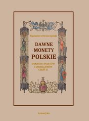 Dawne monety polskie Dynastii Piastw i Jagiellonw, cz. II ? Monety pierwszych czterech wiekw w porzdek chronologiczny uoone i opisane, Kazimierz Stronczyski