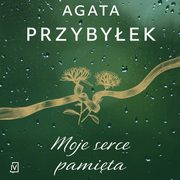 ksiazka tytu: Moje serce pamita autor: Agata Przybyek