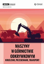 Maszyny w grnictwie odkrywkowym - kruszenie, przesiewanie, transport, Tomasz Gawenda, Micha Stawowiak