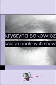 ksiazka tytu: Ksiga ocalonych snw autor: Krystyna Sakowicz