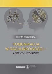 ksiazka tytu: Komunikacja w rachunkowoci - aspekty jzykowe autor: Marek Masztalerz