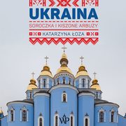 ksiazka tytu: Ukraina. Soroczka i kiszone arbuzy autor: Katarzyna oza