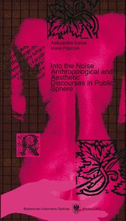 ksiazka tytu: Into the Noise - 03 Rozdz 3-4, Anthropology of Points - Towards the Pedagogy of Human Space, Towards the Integral Humanities autor: Aleksandra Kunce, Maria Popczyk