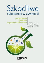 ksiazka tytu: Szkodliwe substancje w ywnoci autor: Agata Witczak, Zdzisaw E. Sikorski