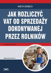 Jak rozliczy VAT od sprzeday dokonywanej przez rolnikw, Aneta Szwch