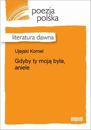 ksiazka tytu: Gdyby ty moj bya, aniele autor: Kornel Ujejski