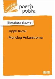 ksiazka tytu: Monolog Ankarstroma autor: Kornel Ujejski