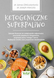 ksiazka tytu: Ketogeniczne superpaliwo. Zdrowe tuszcze na zwikszenie odpornoci, zrzucenie zbdnych kilogramw, popraw pracy mzgu i serca. Najlepsze rda oraz poprawne dawkowanie autor: Joseph Mercola, James DiNicolantonio