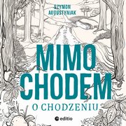 ksiazka tytu: Mimochodem o chodzeniu autor: Szymon Augustyniak