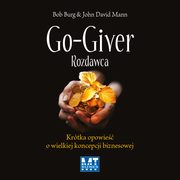 ksiazka tytu: Go-giver Rozdawca autor: Bob Burg, John David Mann