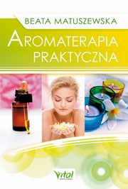 ksiazka tytu: Aromaterapia praktyczna autor: Beata Matuszewska