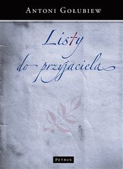 Listy do Przyjaciela, Antoni Goubiew