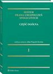 System prawa ubezpiecze spoecznych. Tom I. Cz oglna, Alina Wypych-ywicka, Wiesaw Koczur, Dorota Dzienisiuk, Radosaw Pacud, Kamil Antonw, Krzysztof lebzak, Daniel Eryk Lach, Katarzyna Roszewska, Renata Babiska-Grecka, Iwona Sierocka, Maciej Jakub Zieliski