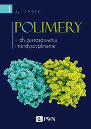 ksiazka tytu: Polimery i ich zastosowania interdyscyplinarne Tom 1 autor: Jan Rabek