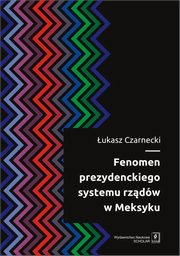 Fenomen prezydenckiego systemu rzdw w Meksyku, ukasz Czarnecki