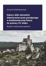 Zabory dbr ziemskich dokonywane przez panujcego w redniowiecznej Polsce do poowy XV wieku, Krzysztof God-Roszkowski