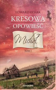 ksiazka tytu: Kresowa opowie. Tom I: Micha autor: Edward ysiak