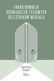 Transformacja dowiadcze yciowych uczestnikw mediacji, Agnieszka Dragon