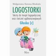 Logostorki. Teksty do terapii logopedycznej oraz wicze oglnorozwojowych Goska [r], Magorzata Korona-Moskaa