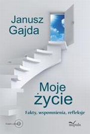 Moje ycie. Fakty, wspomnienia, refleksje, Janusz Gajda